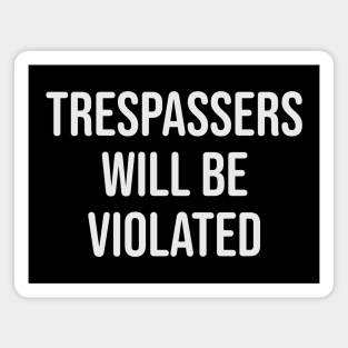 Trespassers Will Be Violated Magnet